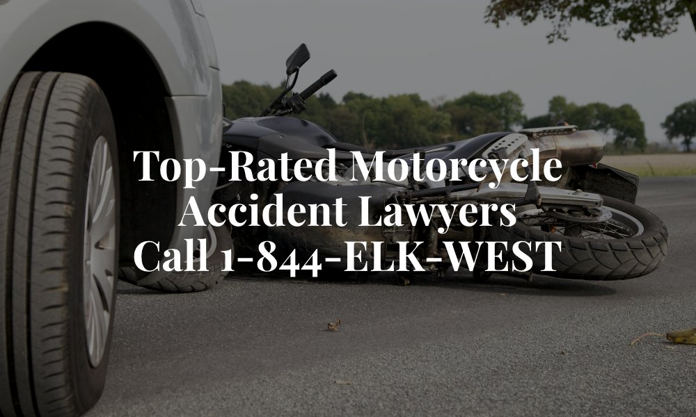 Top-Rated Motorcycle Accident Lawyers Call 1-844-ELK-WEST
