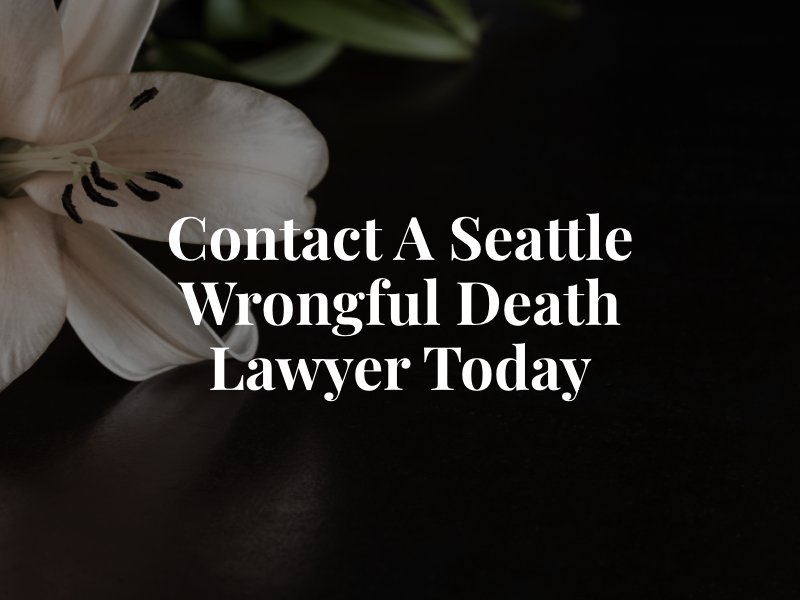 Contact a Seattle Wrongful Death Lawyer Today